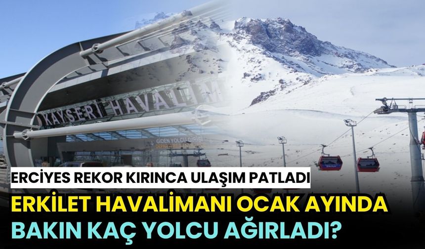 Erciyes rekor kırınca ulaşım patladı: Erkilet Havalimanı Ocak ayında 224 bin yolcu ağırladı