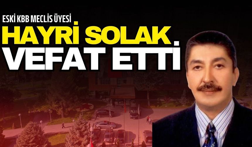 Kayseri Büyükşehir eski meclis üyesi Hayri Solak vefat etti