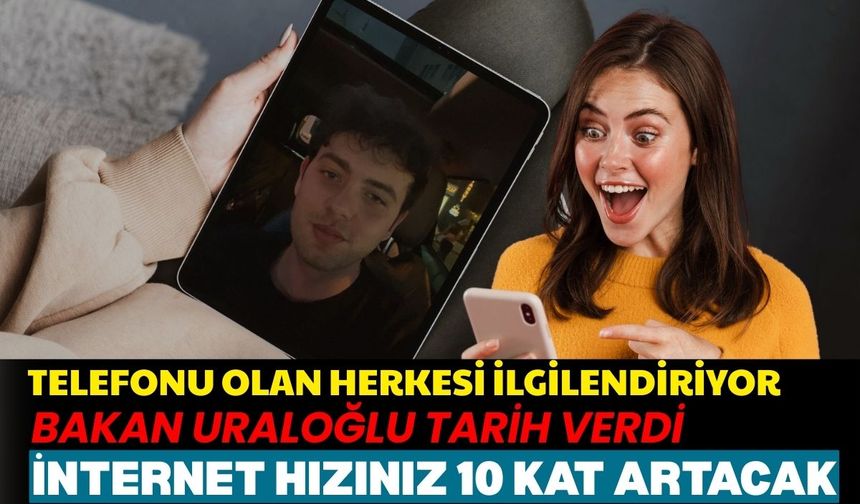 Cep telefonlarında internet hızı 10 kat artacak: Bakan Uraloğlu tarih verdi