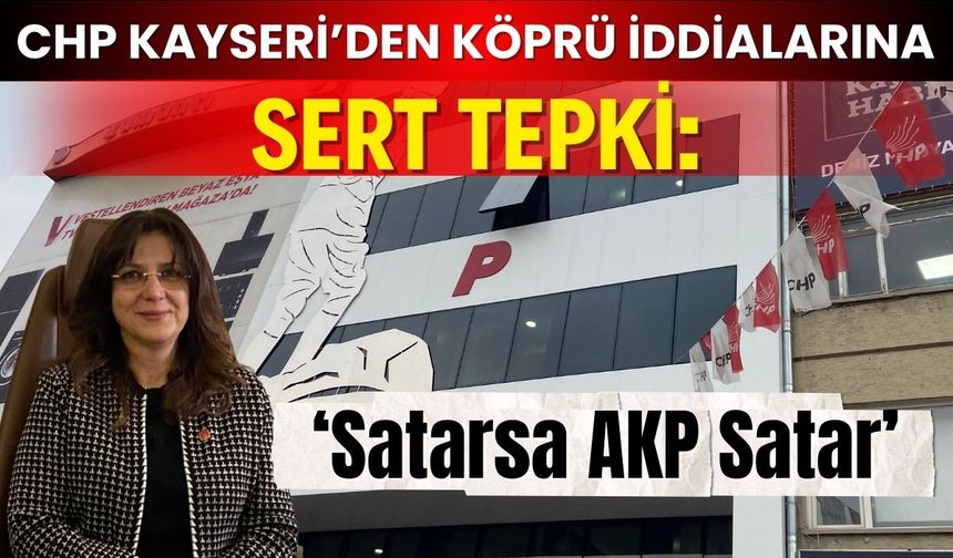 Kayseri CHP İl Başkanı Ümit Özer’den köprü özelleştirmesine tepki