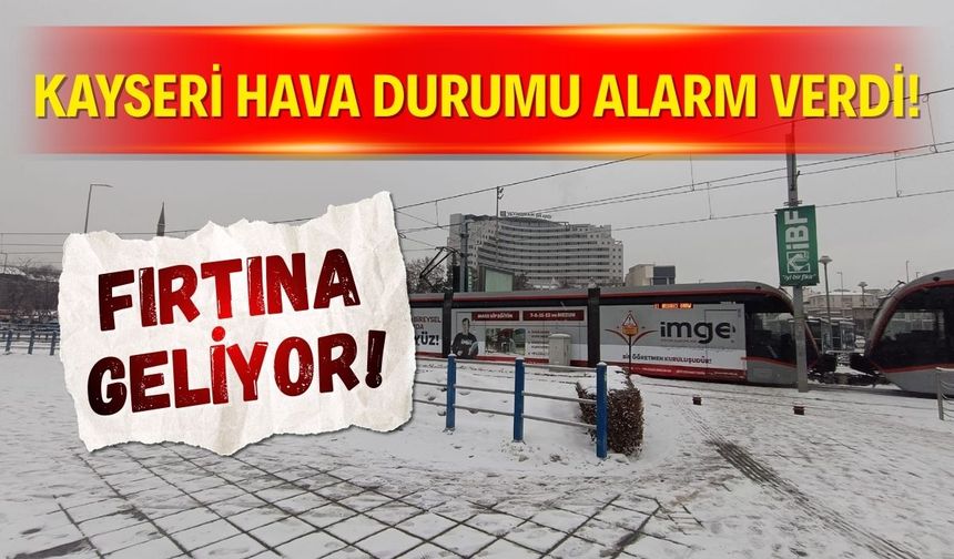 Kayseri hava durumu alarm verdi! Fırtına geliyor!