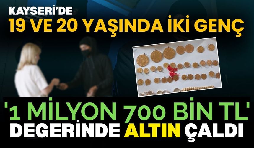 Kayseri’de 19 ve 20 yaşında iki genç, evden '1 Milyon 700 Bin TL' değerinde altın çaldı