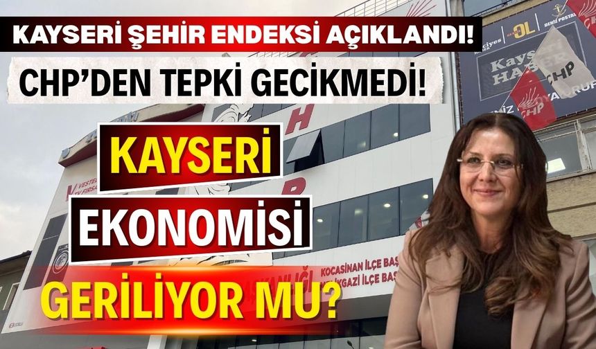 Kayseri şehir endeksi açıklandı! CHP’den tepki gecikmedi