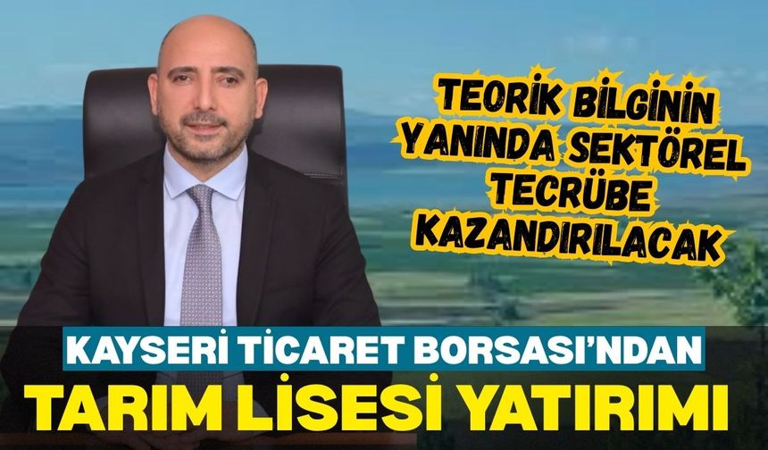 Kayseri Ticaret Borsası’ndan Bünyan’da Tarım Lisesi yatırımı