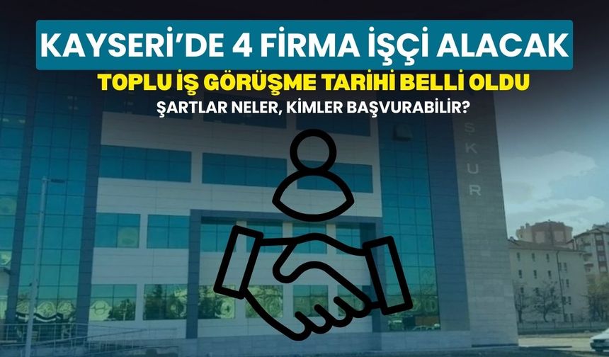 Kayseri’de personel alımı: Toplu iş görüşmesi 17 şubat’ta yapılacak