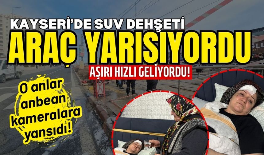 Kayseri’de SUV dehşeti: 'Araç yarışıyordu, aşırı hızlı geliyordu'