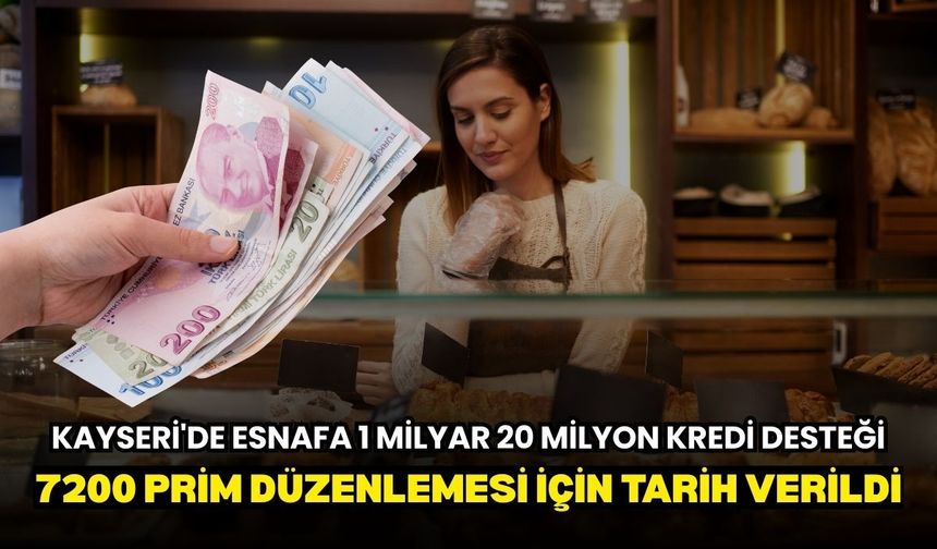 Kayseri'de esnafa  1 Milyar 20 Milyon kredi desteği, ayrıca 7200 prim düzenlemesi için tarih verildi