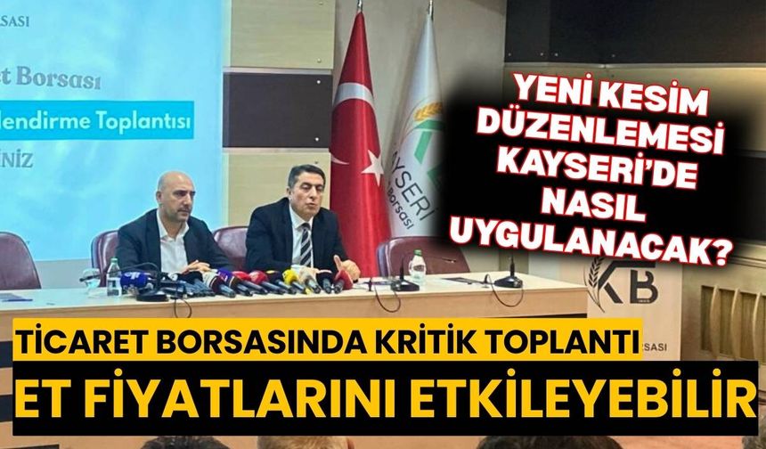 Ticaret Borsasında kritik toplantı, Et fiyatlarını etkileyebilir: Yeni kesim düzenlemesi Kayseri’de nasıl uygulanacak?