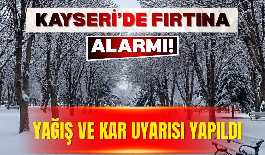 Kayseri’de fırtına alarmı! Yağış ve kar uyarısı yapıldı