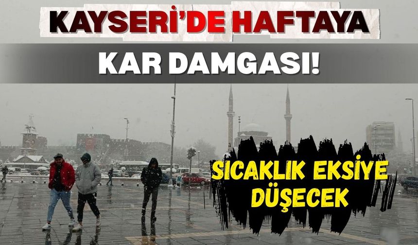 Kayseri’de haftaya kar damgası! Sıcaklık eksiye düşecek