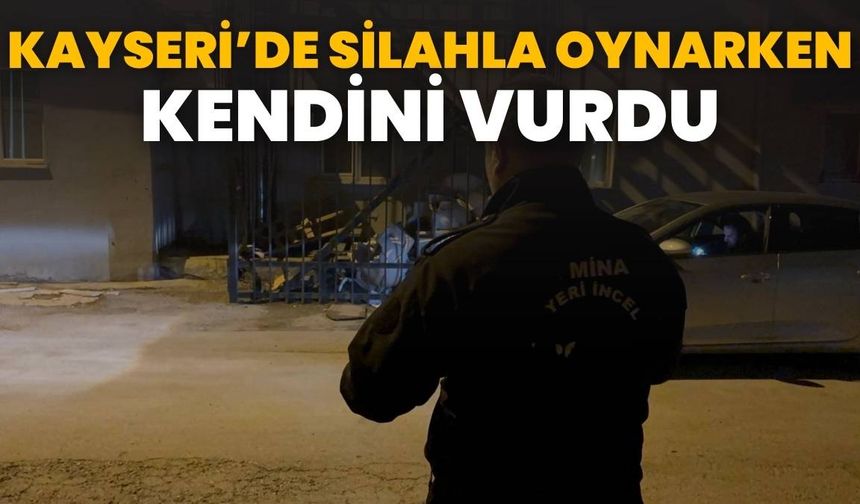 Kayseri’de silahla oynarken kendini vurdu