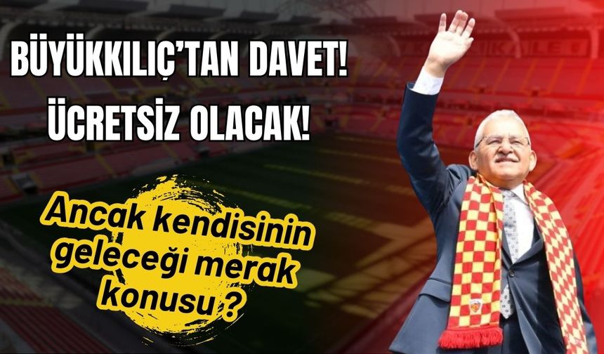 Başkan Büyükkılıç Kayserilileri maça davet edip ücretsiz olduğunu duyurdu!