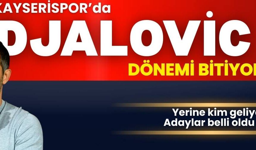 Kayserispor’da Djalovic dönemi sona eriyor! Yerine kim gelecek, aday belli oldu mu?