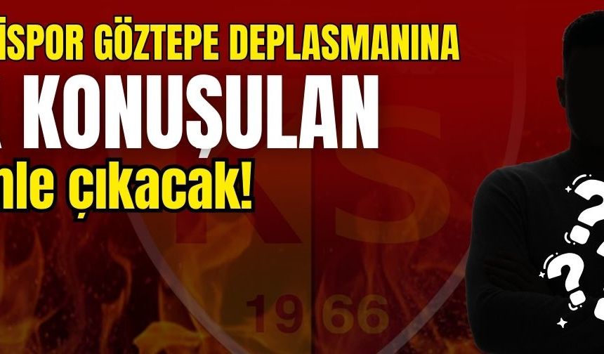 Kayserispor Göztepe deplasmanına çok konuşulan o isimle çıkacak!
