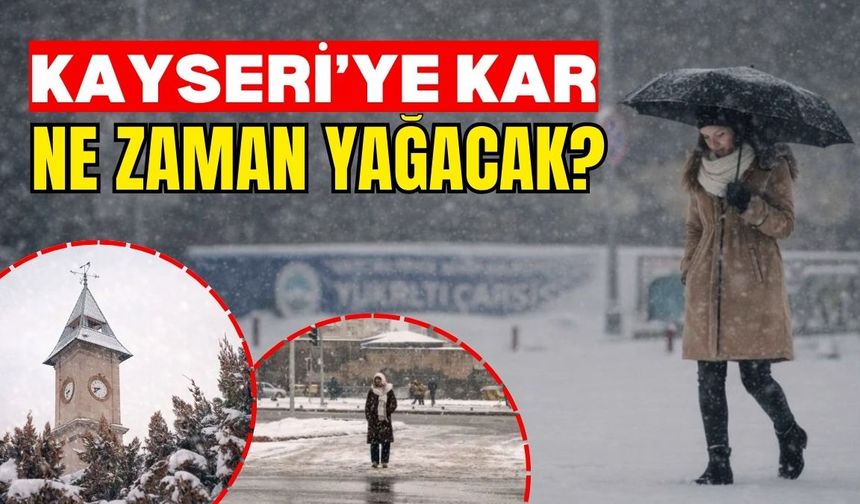 Kayseri’ye kar ne zaman yağacak?