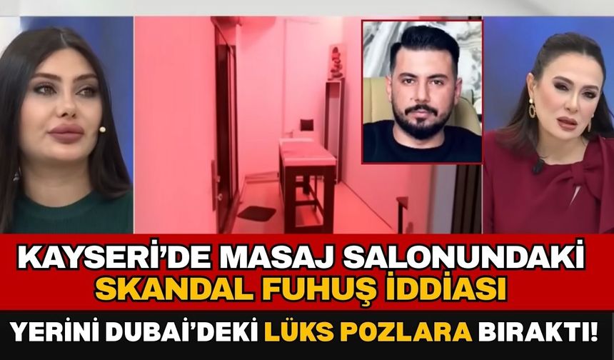 Kayseri’de masaj salonundaki skandal fuhuş iddiası yerini Dubai’deki lüks pozlara bıraktı!