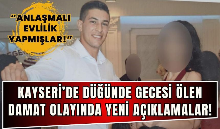 Kayseri'de düğün gecesi ölen damat olayında yeni açıklamalar!