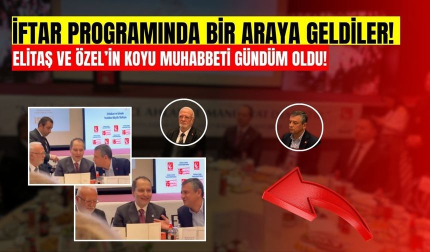 İftar programında bir araya geldiler! Elitaş ve Özel’in koyu muhabbeti gündüm oldu!