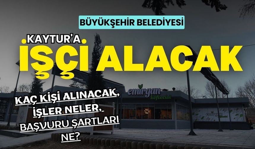 Büyükşehir Belediyesi Kaytur'a işçi alacak