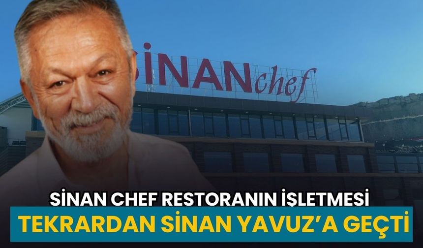 Sinan Chef Restoranın işletmesi tekrardan Sinan Yavuz’a geçti