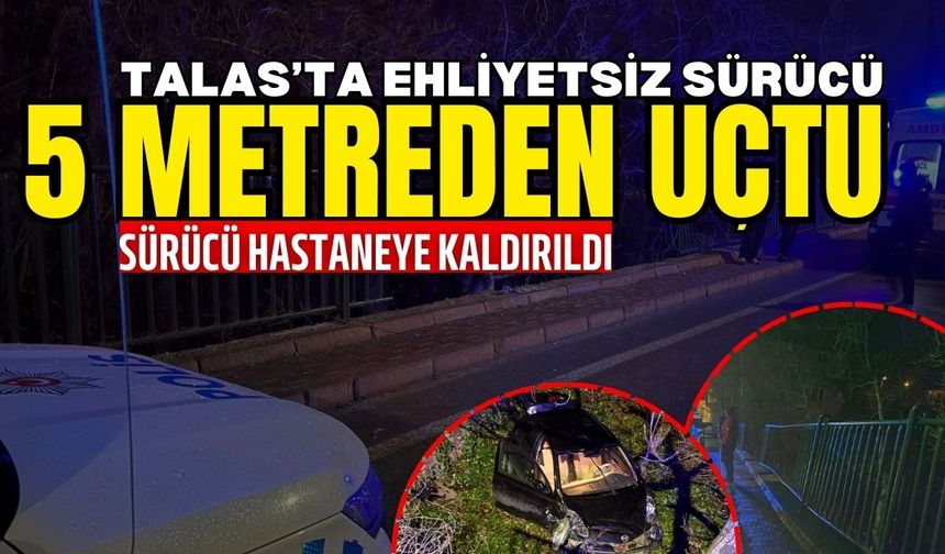 Talas’ta ehliyetsiz sürücü 5 metreden uçtu: 1 yaralı