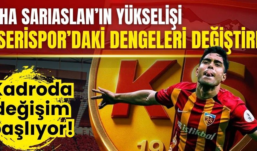 Kayserispor’da Talha Sarıaslan’ın yükselişi dengeleri değiştirdi! Kadroda değişim başlıyor