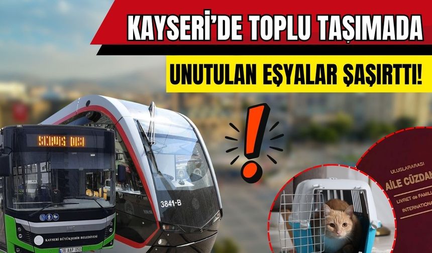 Tramvayda unutulanlar şaşırttı: Kayseri’de toplu taşımada şubat ayının en ilginç kayıpları