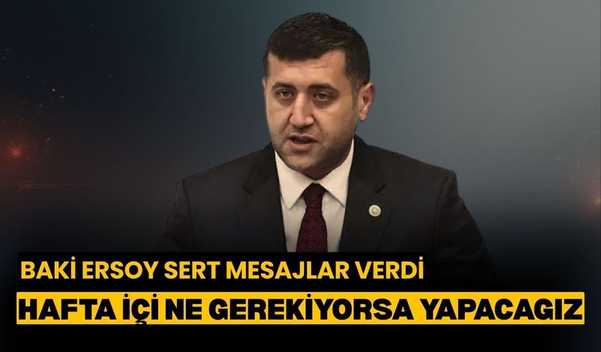 Baki Ersoy sert konuştu: Hafta içi ne gerekiyorsa yapacağız