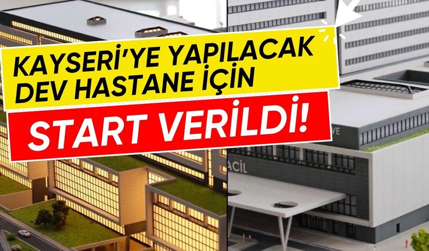Kayseri'ye yapılacak yeni hastane için start verildi!