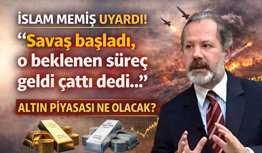İslam Memiş uyardı! Savaş başladı o beklenen süreç geldi çattı dedi, altın piyasası ne olacak?