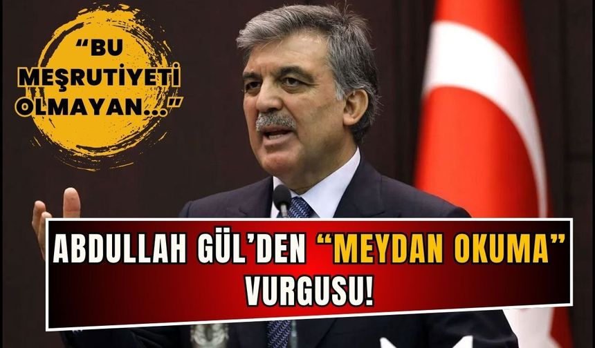 Abdullah Gül: Bu meydan okuma dünyayı daha da istikrarsızlaştıracak!