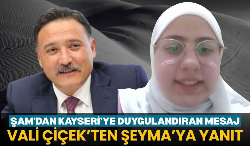 Şam’dan Kayseri’ye duygulandıran mesaj: Vali Çiçek’ten Şeyma’ya yanıt