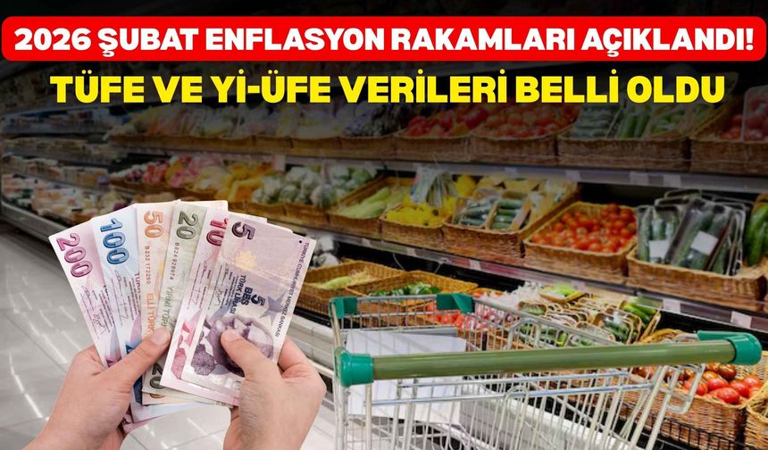 2026 Şubat enflasyon rakamları açıklandı! TÜFE ve Yİ-ÜFE verileri belli oldu