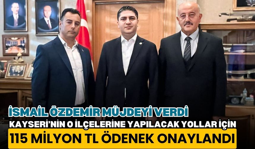 İsmail Özdemir müjdeyi verdi: Kermelik-Özvatan-Felahiye yolu için 115 Milyon TL ödenek onaylandı
