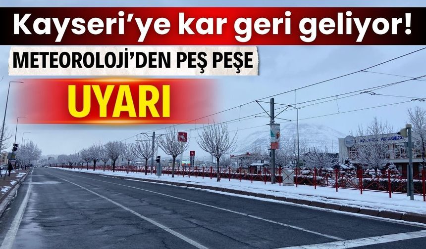 Kayseri’ye kar geri geliyor! Meteoroloji’den peş peşe uyarı