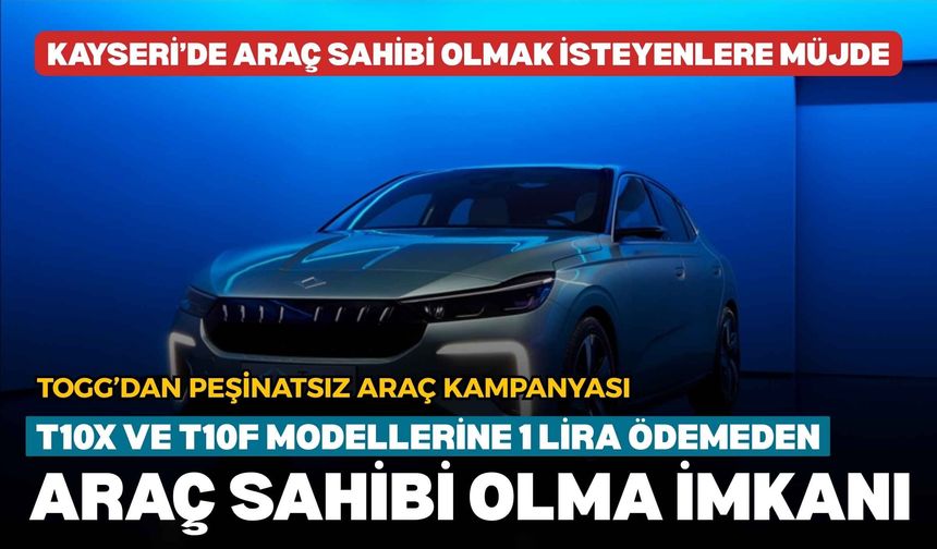 Togg’dan peşinatsız araç kampanyası: T10X ve T10F modellerine 1 lira ödemeden araç sahibi olma imkanı
