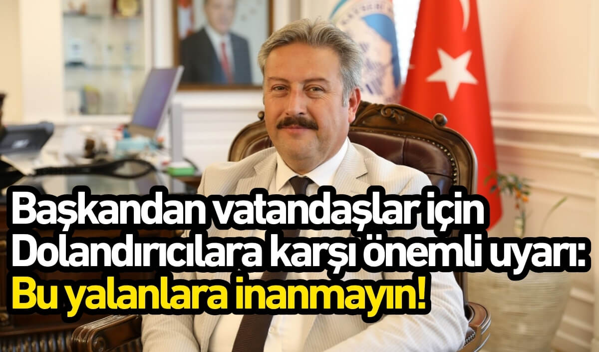 Başkandan Vatandaşlar Için Dolandırıcılara Karşı Önemli Uyarı Bu Yalanlara Inanmayın! (1)