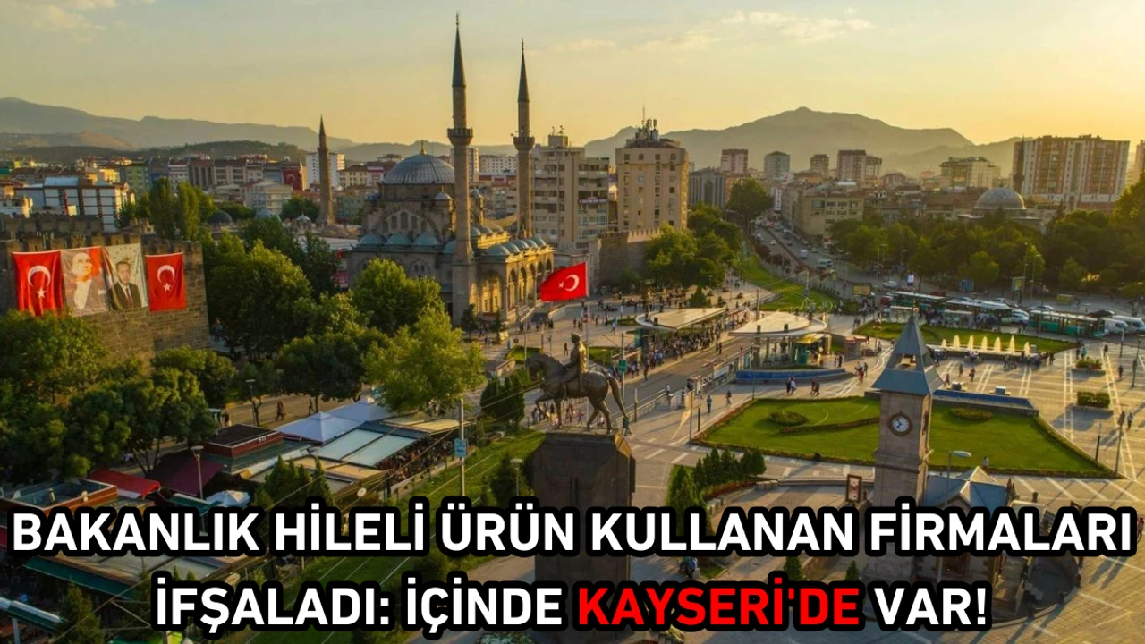 Bakanlik Hileli Urun Kullanan Firmalari Ifsaladi Icinde Kayseride Var 1