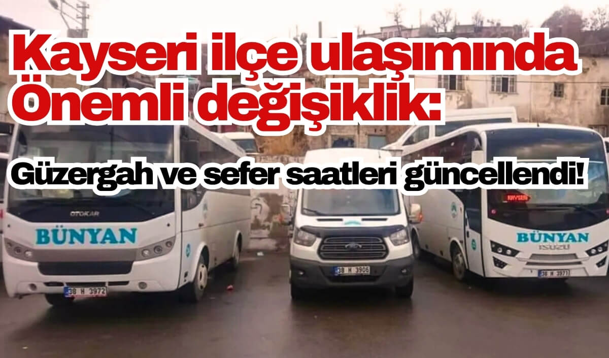 Kayseri Ilçe Ulaşımında Önemli Değişiklik Güzergah Ve Sefer Saatleri Güncellendi! (1)