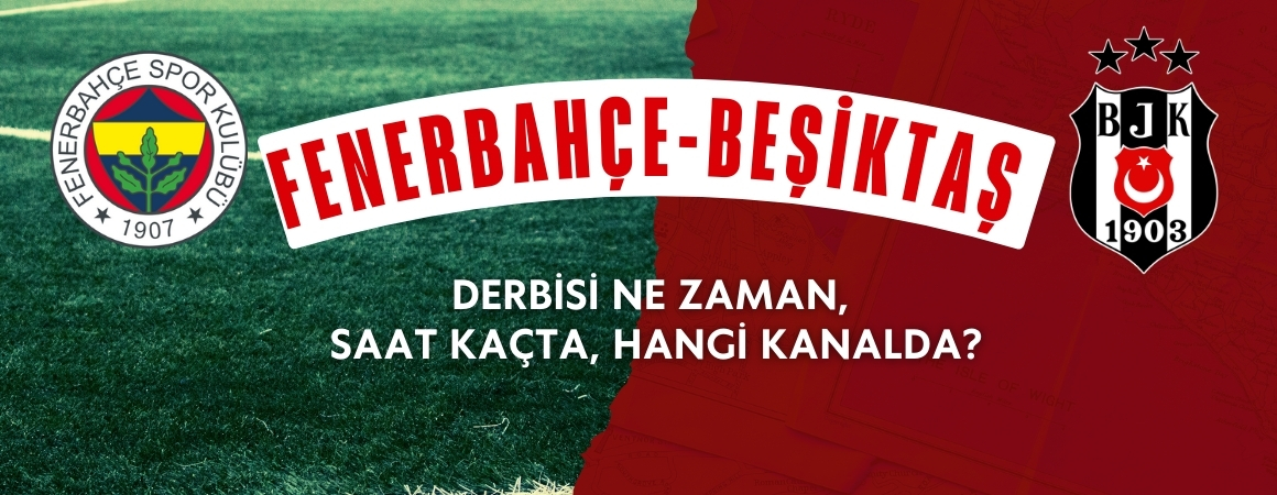 Fenerbahçe-Beşiktaş derbisi ne zaman, saat kaçta, hangi kanalda?