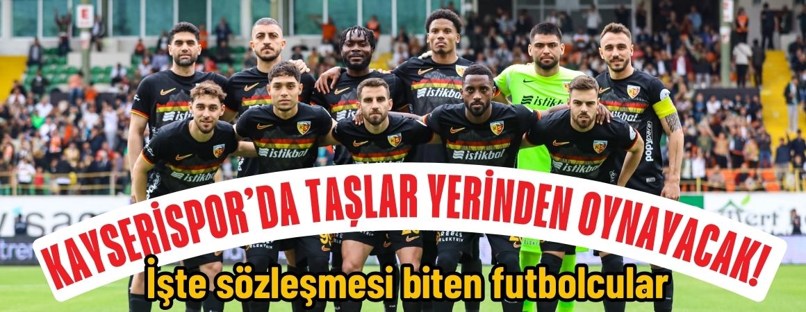 Kayserispor’da taşlar yerinden oynayacak! İşte sözleşmesi biten futbolcular