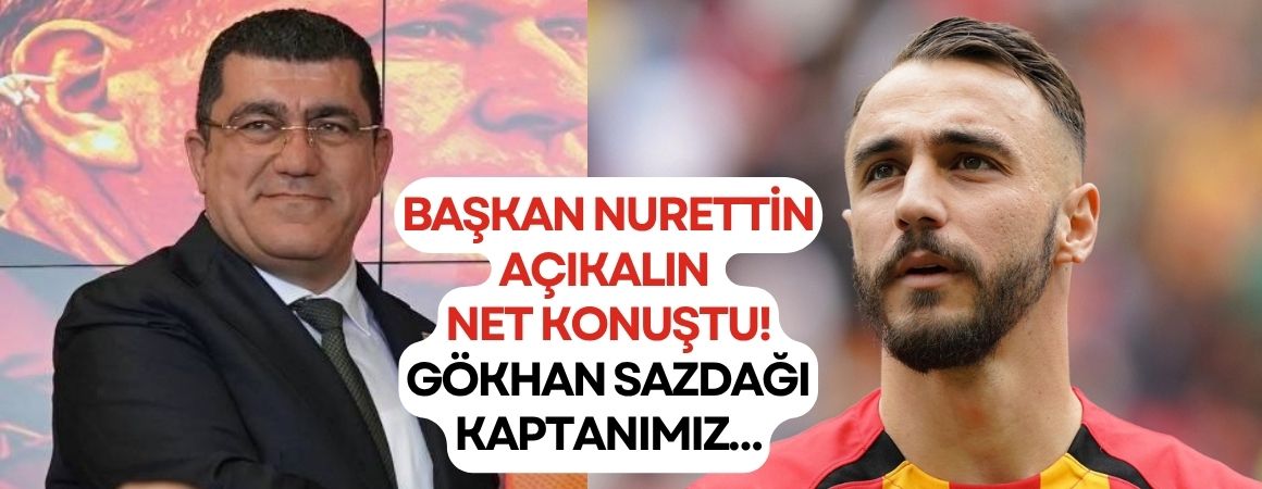 Başkan Nurettin Açıkalın net konuştu! Gökhan Sazdağı kaptanımız…