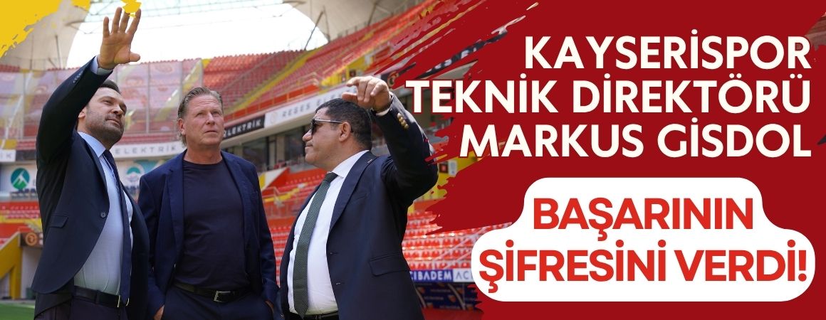 Kayserispor Teknik Direktörü Markus Gisdol başarının şifresini verdi!