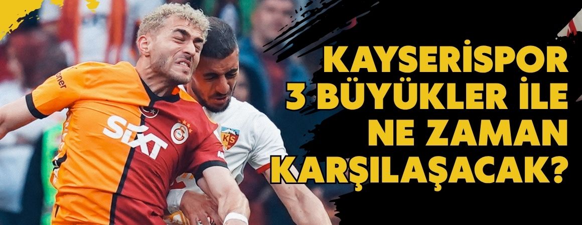 Kayserispor 3 büyükler ile ne zaman karşılaşacak?