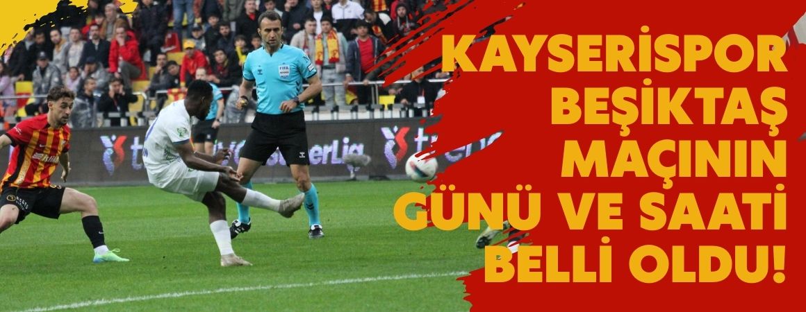 Kayserispor-Beşiktaş maçının günü ve saati belli oldu!