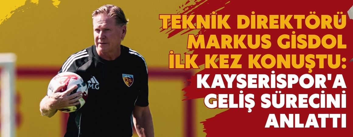 Teknik Direktörü Markus Gisdol ilk kez konuştu: Kayserispor'a geliş sürecini anlattı