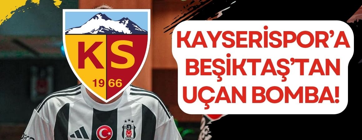 Kayserispor’a Beşiktaş’tan Uçan bomba!