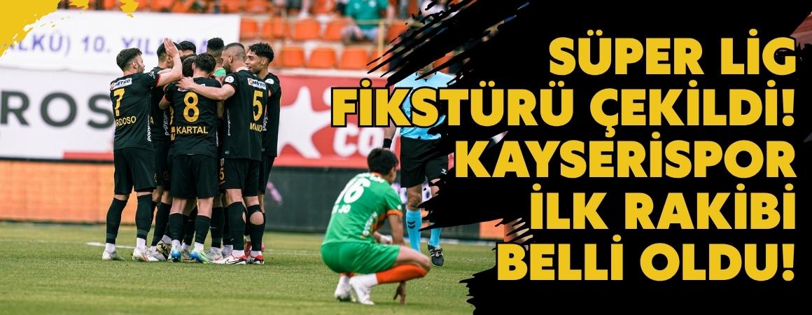 Süper Lig fikstürü çekildi! Kayserispor ilk rakibi belli oldu!