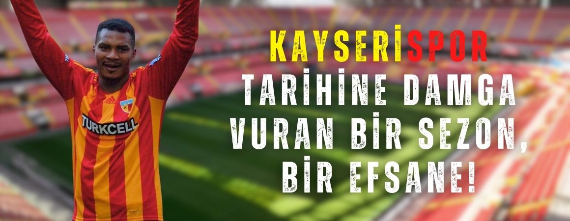 Kayserispor tarihine damga vuran bir sezon, bir efsane!