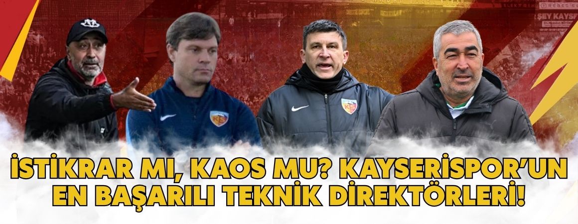 İstikrar mı, kaos mu? Kayserispor’un en başarılı teknik direktörleri!